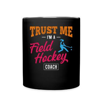 Field Hockey Coach Trust Me I'm A - Tasse einfarbig - Schwarz - Vorne