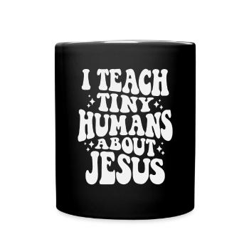 Inspire Faith with I Teach Tiny Humans About Jesus - Full Colour Mug - black - Front