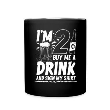 I m 21 buy me a drink and sign my shirt - Tasse einfarbig - Schwarz - Vorne