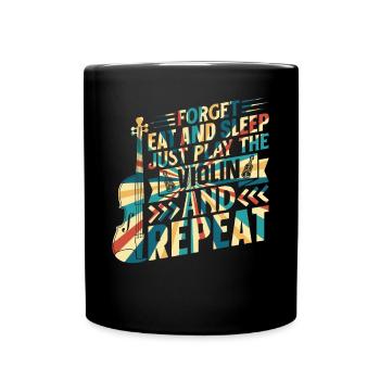 Forget Eat And Sleep Just Play The Violin Violinis - Tasse einfarbig - Schwarz - Vorne
