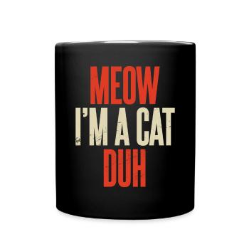 Miau, ich bin eine Katze, duh Kätzchen, Halloween-Katzenliebhaber - Tasse einfarbig - Schwarz - Vorne