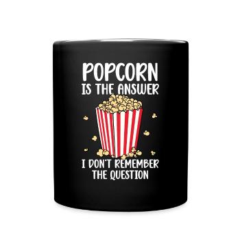 Funny Popcorn Is The Answer I Don't Remember The Q - Tasse einfarbig - Schwarz - Vorne