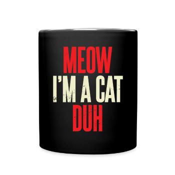 Meow I'm A Cat Duh Sarkasmus Katze Kostüm Geschenk - Tasse einfarbig - Schwarz - Vorne