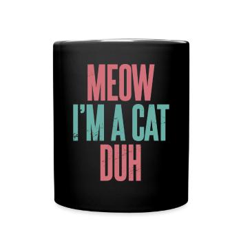 Miau, ich bin eine Katze Duh - Tasse einfarbig - Schwarz - Vorne