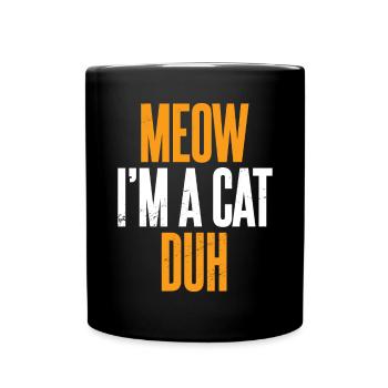 Miau, ich bin eine Katze Duh - Tasse einfarbig - Schwarz - Vorne