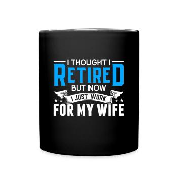 I Thought I Retired But Now I Just Work - Full Colour Mug - black - Front