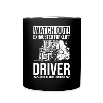 Forklift Driver Profession Watch Out Exhausted - Full Colour Mug - black - Front