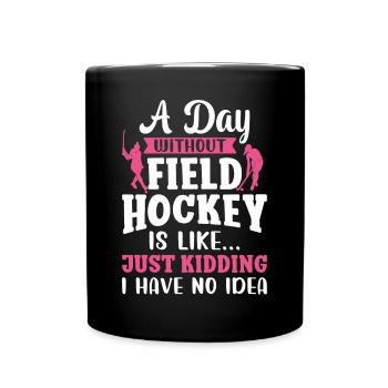 Field Hockey A Day Without Field - Full Colour Mug - black - Front