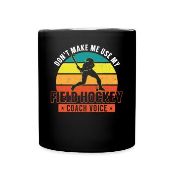 Field Hockey Coach Don't Make Me - Tasse einfarbig - Schwarz - Vorne