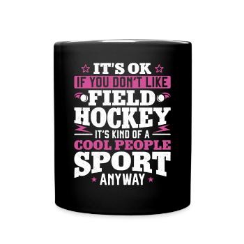 Field Hockey It's Ok If You Don't - Tasse einfarbig - Schwarz - Vorne
