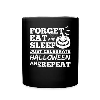 Forget Eat And Sleep Just Celebrate Halloween And - Full Colour Mug - black - Front