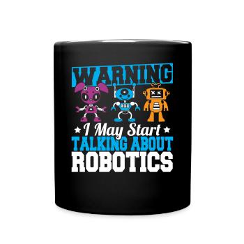 Warning I May Start Talking About Robotics Funny R - Tasse einfarbig - Schwarz - Vorne