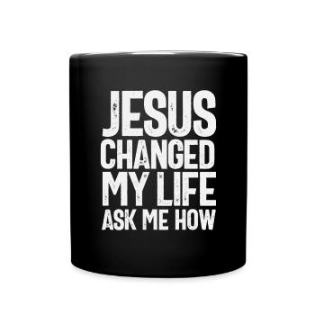 Jesus Changed My Life Ask Me How Christian Quote - Full Colour Mug - black - Front