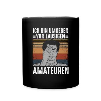 Ich Bin Umgeben Von Lausigen Amateuren - Tasse einfarbig - Schwarz - Vorne
