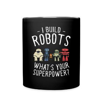 I Build Robots What's Your Superpower Cool Robotic - Tasse einfarbig - Schwarz - Vorne