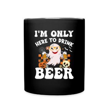 I'm Only Here To Drink Beer - Funny Halloween Part - Full Colour Mug - black - Front