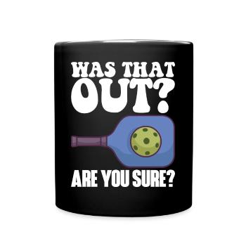 Pickleball Racket for Pickle Ball, Was That Out - Full Colour Mug - black - Front
