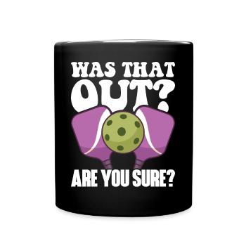 Pickleball Racket for Pickle Ball, Was That Out - Full Colour Mug - black - Front