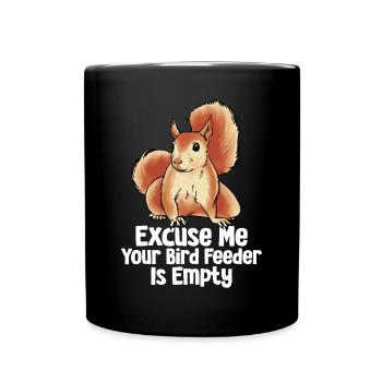 Excuse Me Your Bird Feeder Is Empty Funny Squirrel - Tasse einfarbig - Schwarz - Vorne