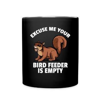 Funny Squirrel Excuse Me Your Bird Feeder Is Empty - Tasse einfarbig - Schwarz - Vorne
