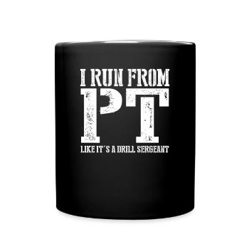Ich renne von PT wie ein Bohrsergeant lustig - Tasse einfarbig - Schwarz - Vorne