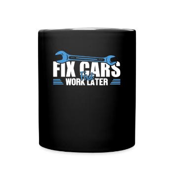 Fix Cars First Work Later Mechatronics Technician Automotive - Full Colour Mug - black - Front