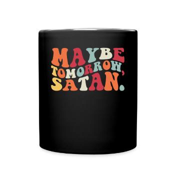 Vielleicht morgen Satan -Sarkasmus vielleicht morg - Tasse einfarbig - Schwarz - Vorne