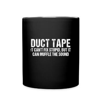 Duct Tape It Can't Fix Stupid, But It Can Muffle - Full Colour Mug - black - Front
