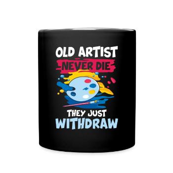 Old Artist Never Die They Just Withdraw - Tasse einfarbig - Schwarz - Vorne