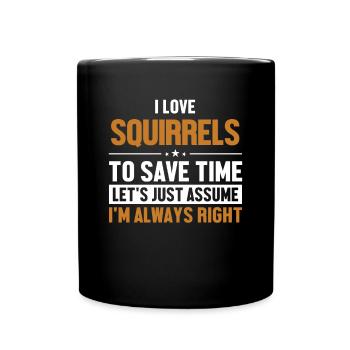 Squirrels Let's Assume I'm Right Gray Squirrel - Full Colour Mug - black - Front