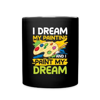 I Dream My Painting And I Paint My Dream - Tasse einfarbig - Schwarz - Vorne