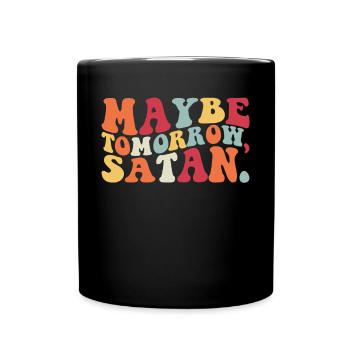 Vielleicht morgen Satan -Sarkasmus vielleicht morg - Tasse einfarbig - Schwarz - Vorne
