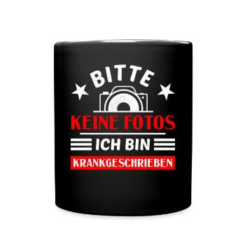 Bitte Keine Fotos Ich Bin Krankgeschrieben - Tasse einfarbig - Schwarz - Vorne
