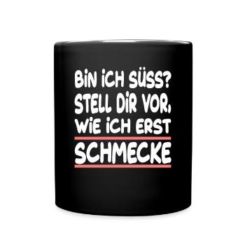 Bin Ich Süss? Stell Dir Vor Wie Ich Erst Schmecke - Tasse einfarbig - Schwarz - Vorne