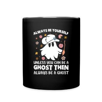 Always Be Yourself Unless You Can Be A Ghost Hallo - Full Colour Mug - black - Front