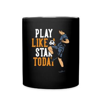 Play Like A Star Today Fußballgott Fußballspieler - Tasse einfarbig - Schwarz - Vorne