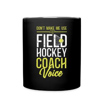 Field Hockey Coach Don't Make Me - Tasse einfarbig - Schwarz - Vorne