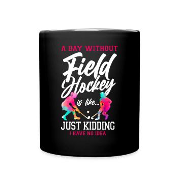 Field Hockey A Day Without Field - Full Colour Mug - black - Front