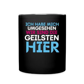 Ich Habe Mich Umgesehen Wir Sind Die Geilsten Hier - Tasse einfarbig - Schwarz - Vorne