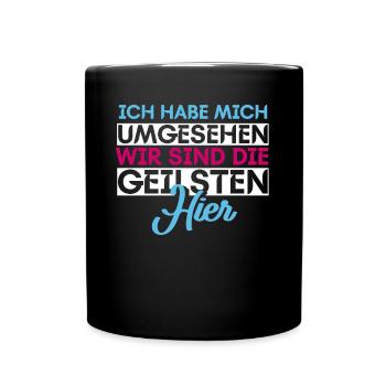Ich Habe Mich Umgesehen Wir Sind Die Geilsten Hier - Tasse einfarbig - Schwarz - Vorne