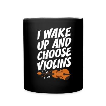Geigenspieler I Wake Up And Choose Violins Geige - Tasse einfarbig - Schwarz - Vorne