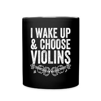 Geigenspieler I Wake Up And Choose Violins Geige - Tasse einfarbig - Schwarz - Vorne
