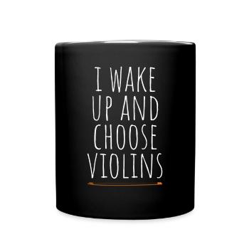 Geigenspieler I Wake Up And Choose Violins Geige - Tasse einfarbig - Schwarz - Vorne