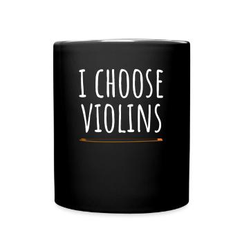 Geigenspieler I Choose Violins Geige Violinistin - Tasse einfarbig - Schwarz - Vorne