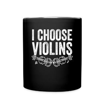 Geigenspieler I Choose Violins Geige Violinistin - Tasse einfarbig - Schwarz - Vorne