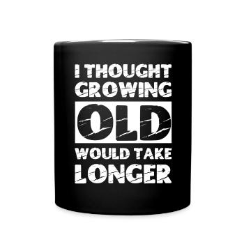 I thought growing old would take longer - Full Colour Mug - black - Front