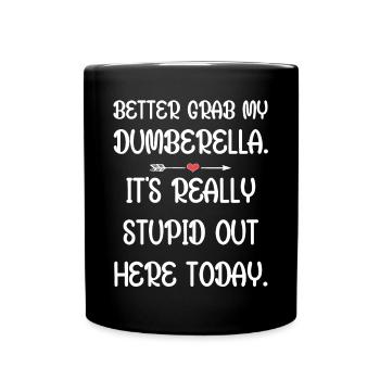 Schnapp dir lieber meine Dumberella. Es ist wirklich dumm da draußen - Tasse einfarbig - Schwarz - Vorne