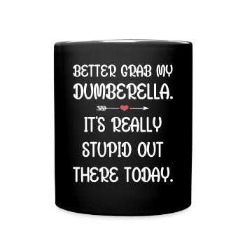 Schnapp dir lieber meine Dumberella. Es ist wirklich dumm da draußen - Tasse einfarbig - Schwarz - Vorne