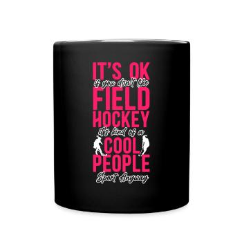 Field Hockey It's Ok If You Don't - Tasse einfarbig - Schwarz - Vorne