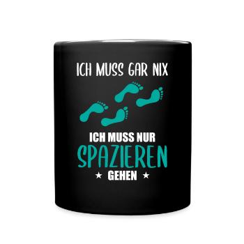 "Ich muss gar nix" Spazieren Geh Design - Tasse einfarbig - Schwarz - Vorne